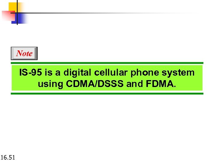 Note IS-95 is a digital cellular phone system using CDMA/DSSS and FDMA. 16. 51