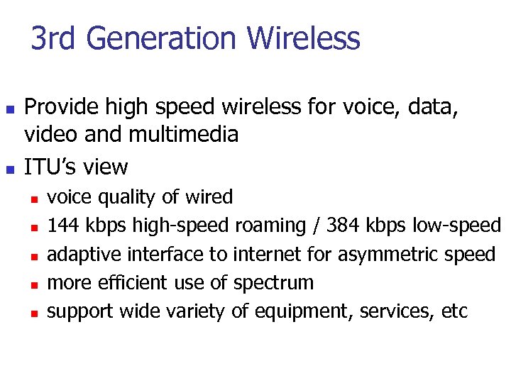 3 rd Generation Wireless n n Provide high speed wireless for voice, data, video