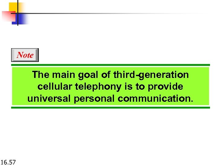 Note The main goal of third-generation cellular telephony is to provide universal personal communication.