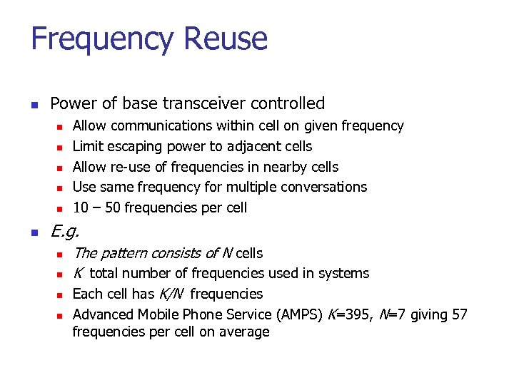 Frequency Reuse n Power of base transceiver controlled n n n Allow communications within
