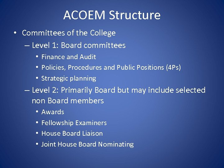 ACOEM Structure • Committees of the College – Level 1: Board committees • Finance