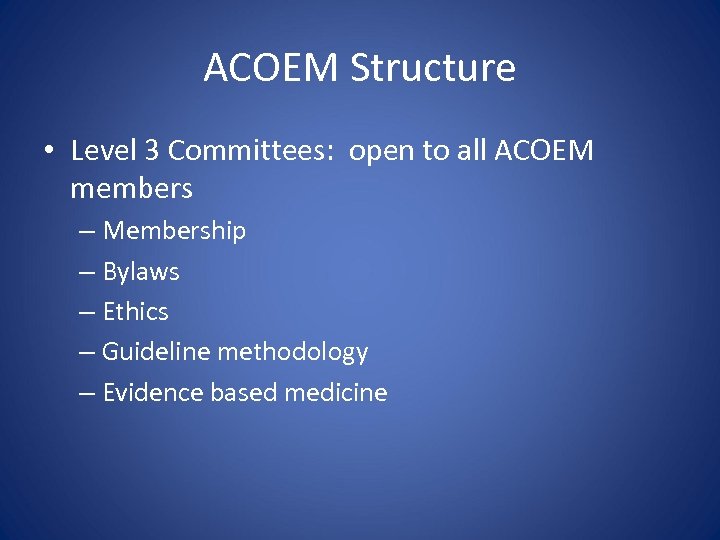 ACOEM Structure • Level 3 Committees: open to all ACOEM members – Membership –