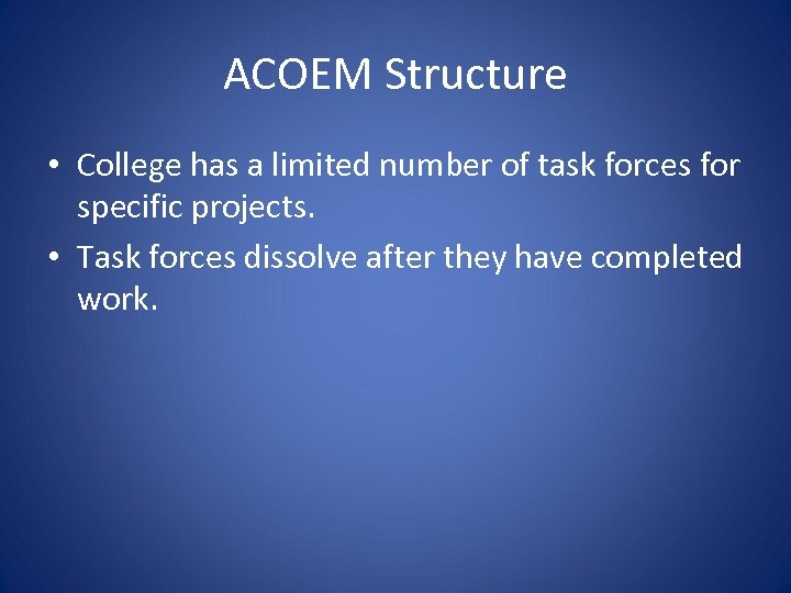 ACOEM Structure • College has a limited number of task forces for specific projects.