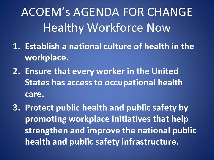 ACOEM’s AGENDA FOR CHANGE Healthy Workforce Now 1. Establish a national culture of health