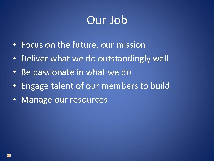 Our Job • • • Focus on the future, our mission Deliver what we