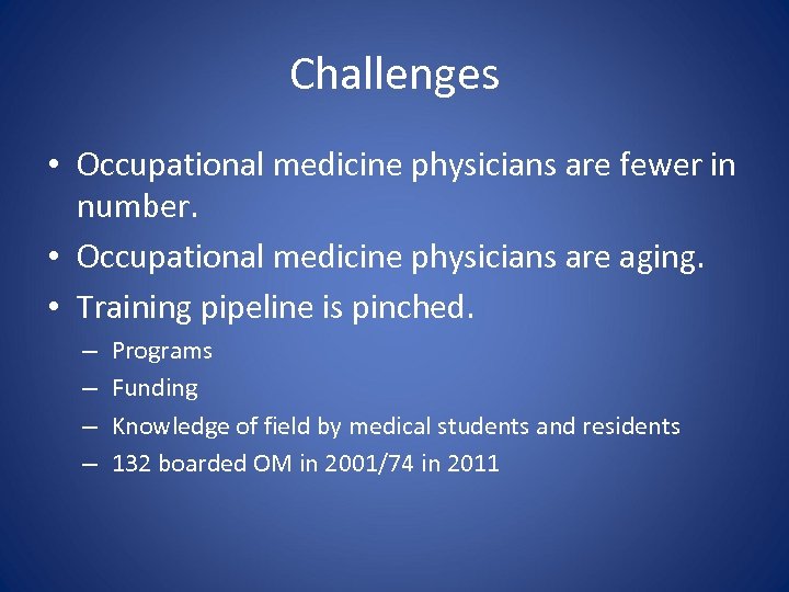 Challenges • Occupational medicine physicians are fewer in number. • Occupational medicine physicians are