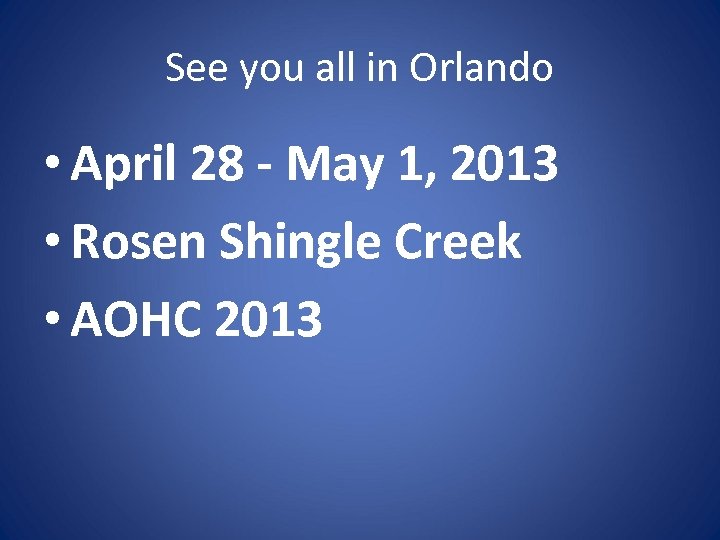 See you all in Orlando • April 28 - May 1, 2013 • Rosen