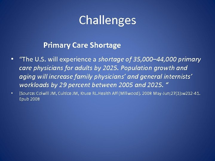 Challenges Primary Care Shortage • “The U. S. will experience a shortage of 35,