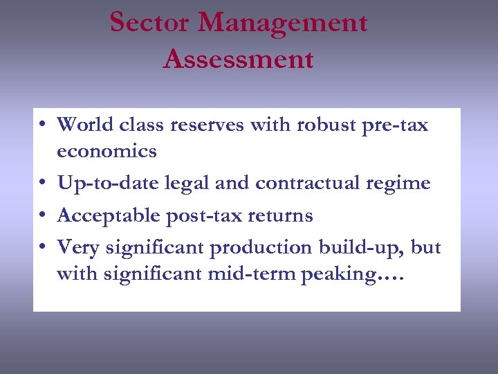 Sector Management Assessment • World class reserves with robust pre-tax economics • Up-to-date legal