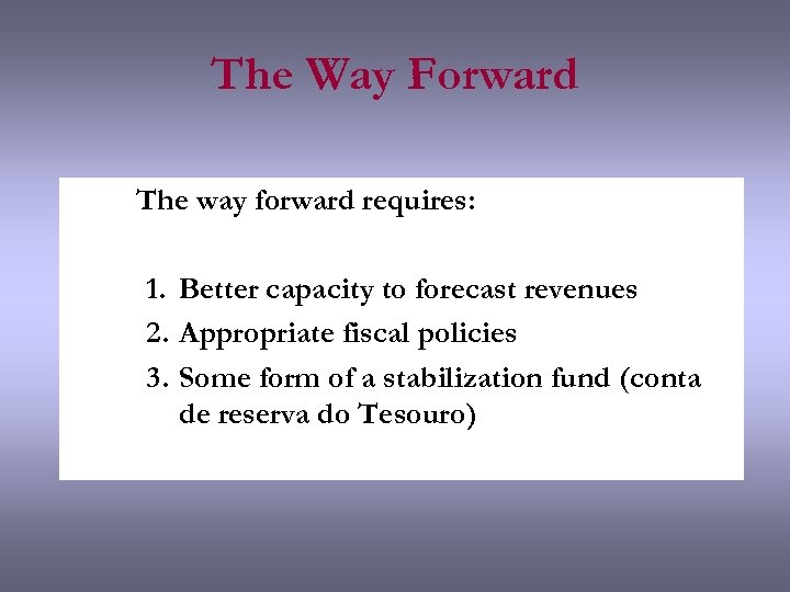 The Way Forward The way forward requires: 1. Better capacity to forecast revenues 2.