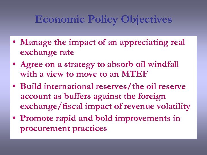 Economic Policy Objectives • Manage the impact of an appreciating real exchange rate •