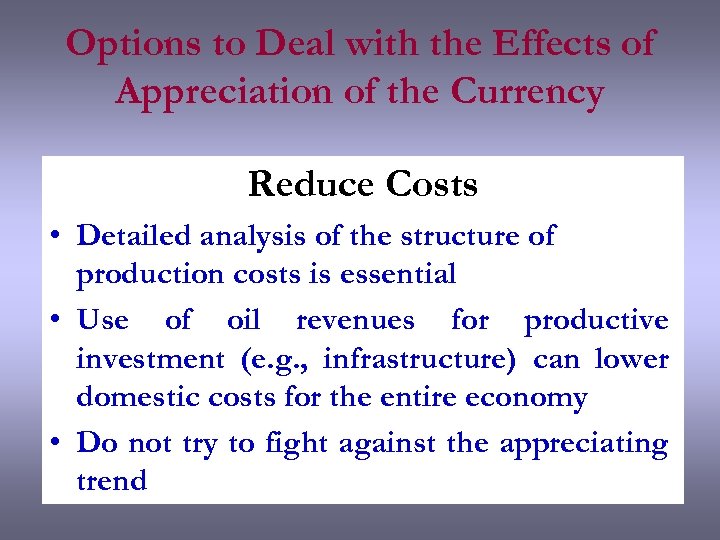 Options to Deal with the Effects of Appreciation of the Currency Reduce Costs •