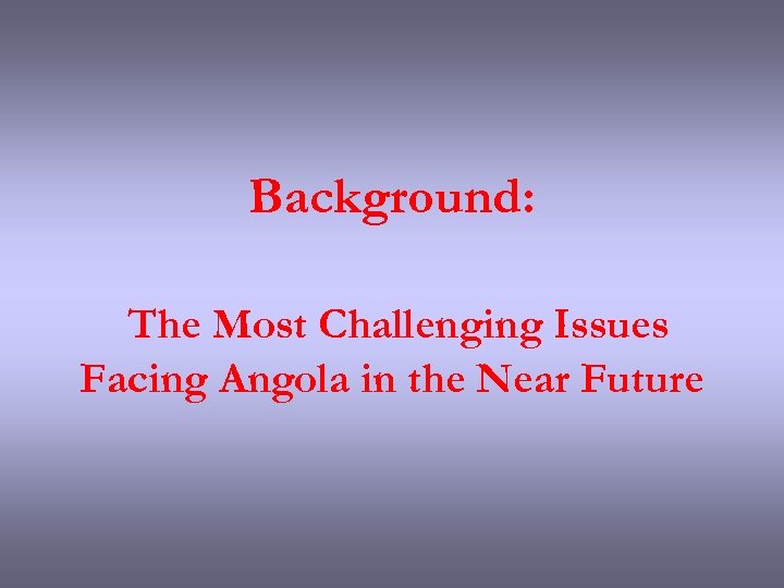 Background: The Most Challenging Issues Facing Angola in the Near Future 