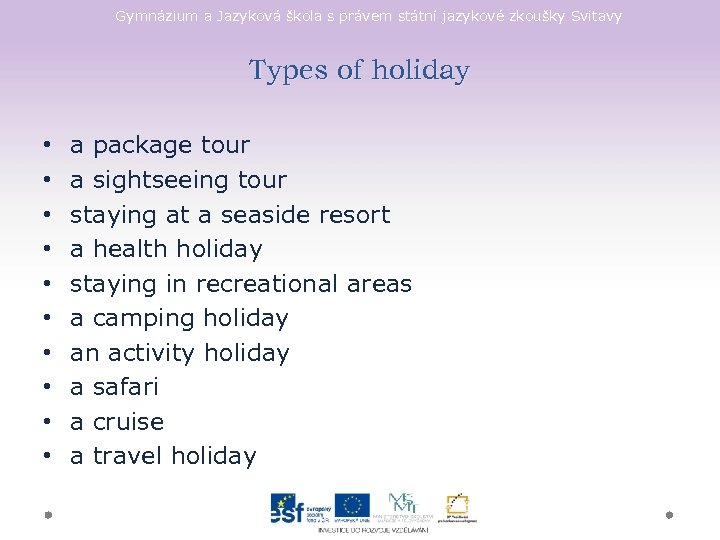 Gymnázium a Jazyková škola s právem státní jazykové zkoušky Svitavy Types of holiday •