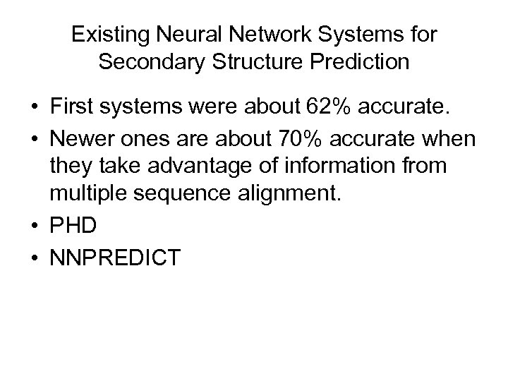 Existing Neural Network Systems for Secondary Structure Prediction • First systems were about 62%