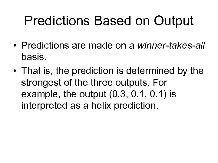 Predictions Based on Output • Predictions are made on a winner-takes-all basis. • That