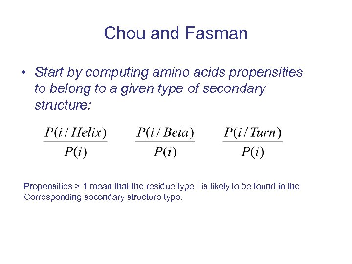 Chou and Fasman • Start by computing amino acids propensities to belong to a