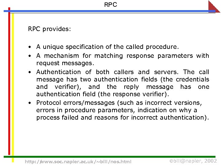 RPC provides: • A unique specification of the called procedure. • A mechanism for