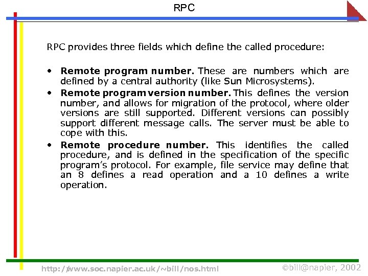 RPC provides three fields which define the called procedure: • Remote program number. These