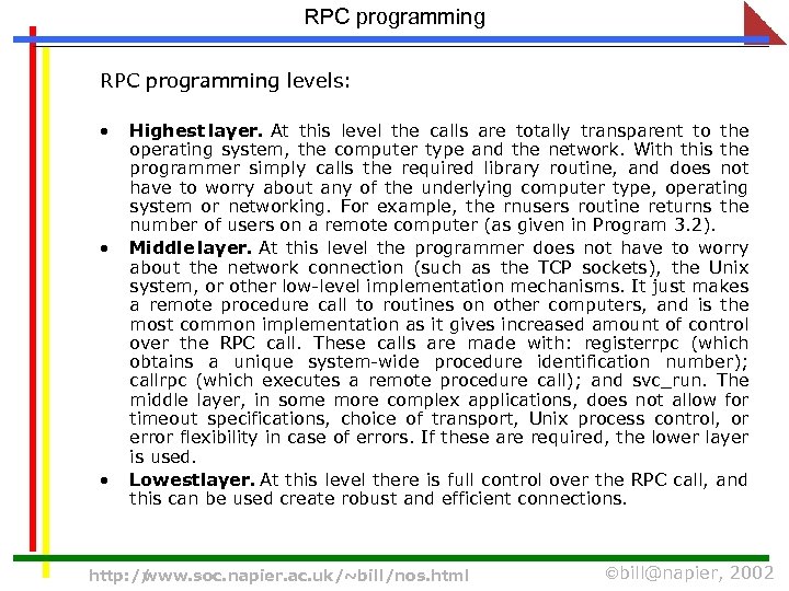 RPC programming levels: • • • Highest layer. At this level the calls are