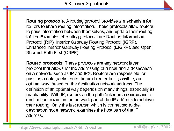 5. 3 Layer 3 protocols Routing protocols. A routing protocol provides a mechanism for