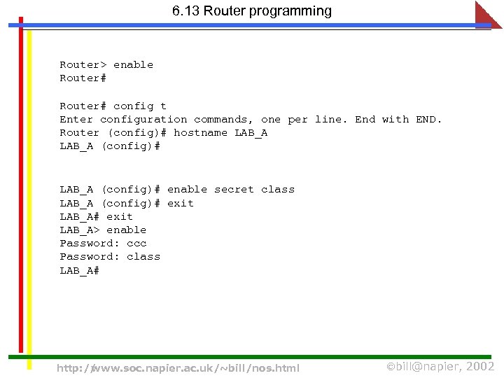 6. 13 Router programming Router> enable Router# config t Enter configuration commands, one per