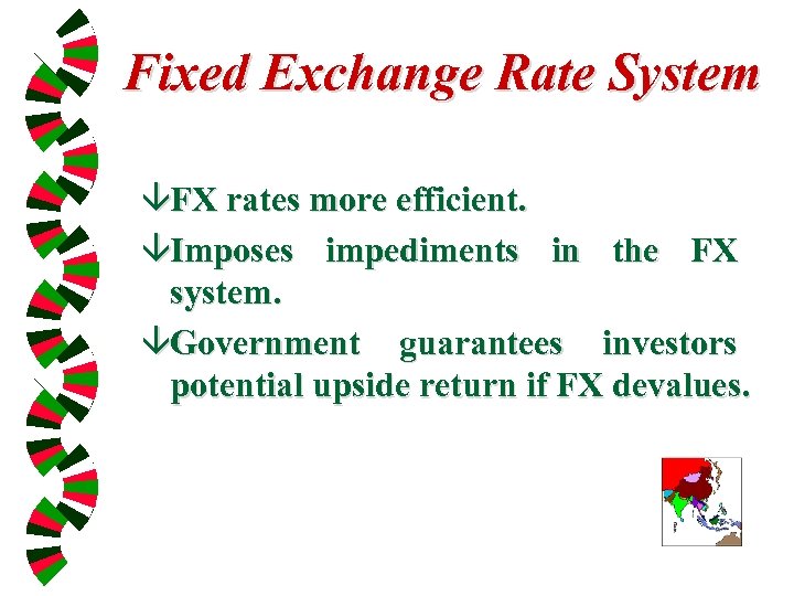 Fixed Exchange Rate System âFX rates more efficient. âImposes impediments in the FX system.