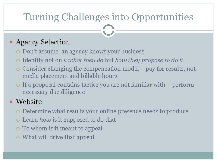 Turning Challenges into Opportunities Agency Selection Don’t assume an agency knows your business Identify