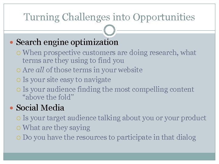 Turning Challenges into Opportunities Search engine optimization When prospective customers are doing research, what