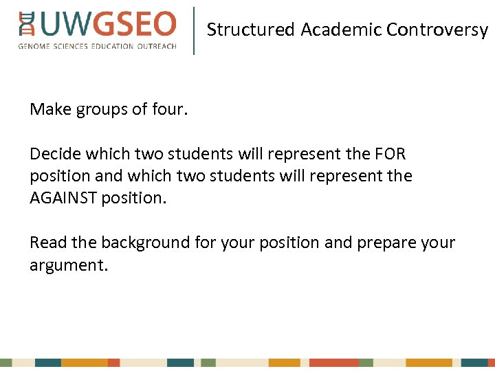 Structured Academic Controversy Make groups of four. Decide which two students will represent the