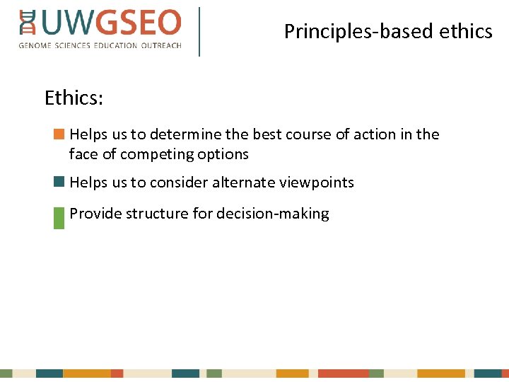 Principles-based ethics Ethics: Helps us to determine the best course of action in the