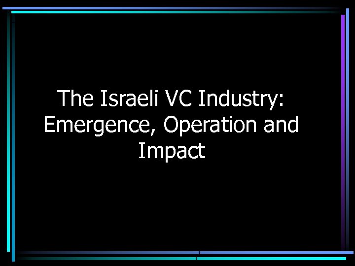 The Israeli VC Industry: Emergence, Operation and Impact 