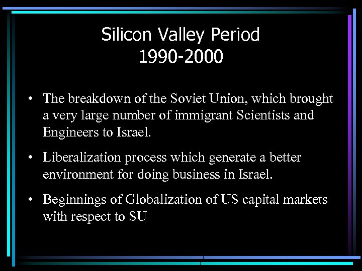 Silicon Valley Period 1990 -2000 • The breakdown of the Soviet Union, which brought
