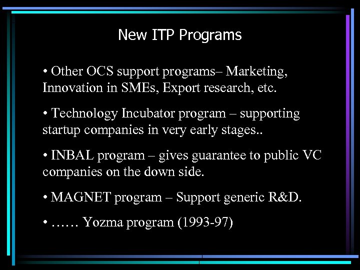 New ITP Programs • Other OCS support programs– Marketing, Innovation in SMEs, Export research,