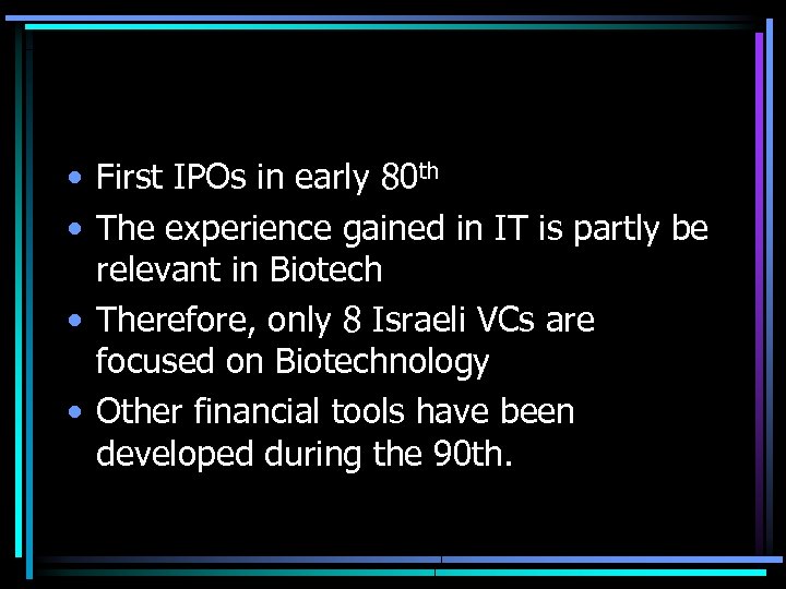  • First IPOs in early 80 th • The experience gained in IT