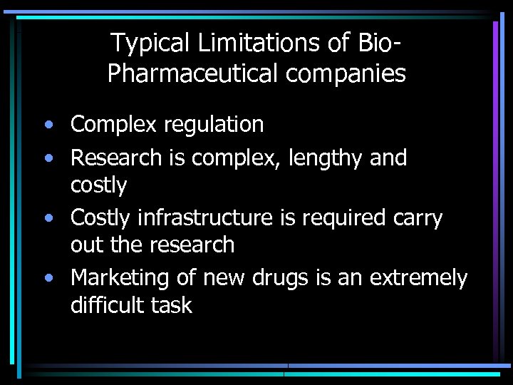 Typical Limitations of Bio. Pharmaceutical companies • Complex regulation • Research is complex, lengthy