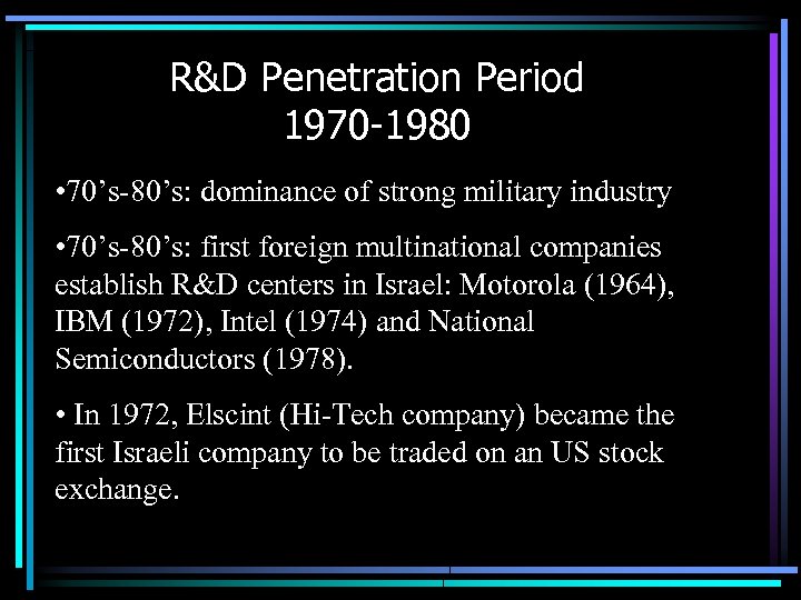 R&D Penetration Period 1970 -1980 • 70’s-80’s: dominance of strong military industry • 70’s-80’s: