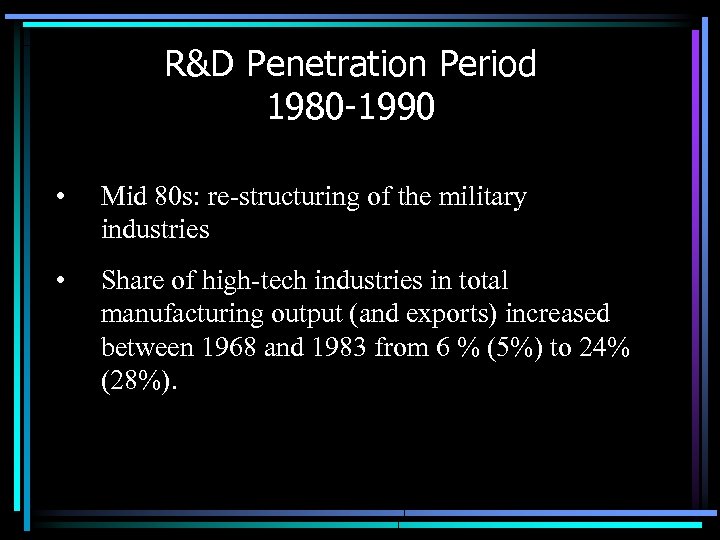 R&D Penetration Period 1980 -1990 • Mid 80 s: re-structuring of the military industries