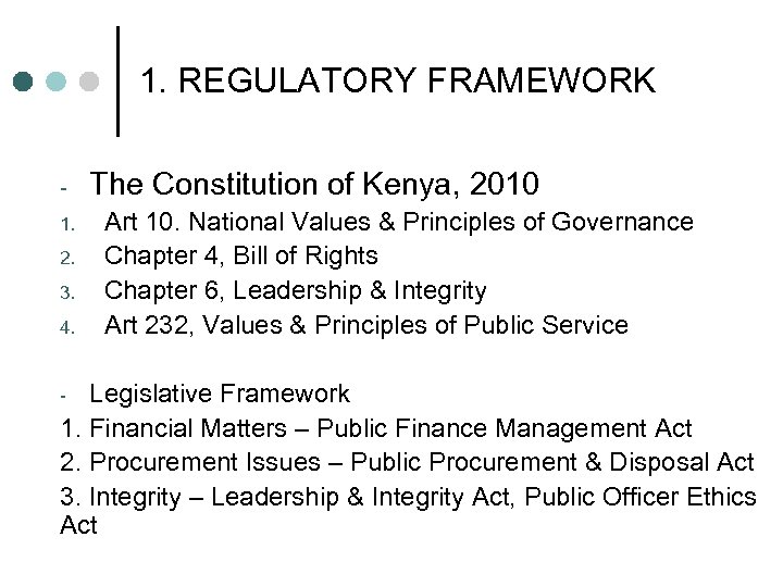 1. REGULATORY FRAMEWORK 1. 2. 3. 4. The Constitution of Kenya, 2010 Art 10.