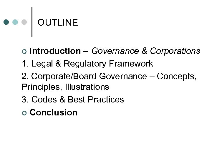 OUTLINE Introduction – Governance & Corporations 1. Legal & Regulatory Framework 2. Corporate/Board Governance