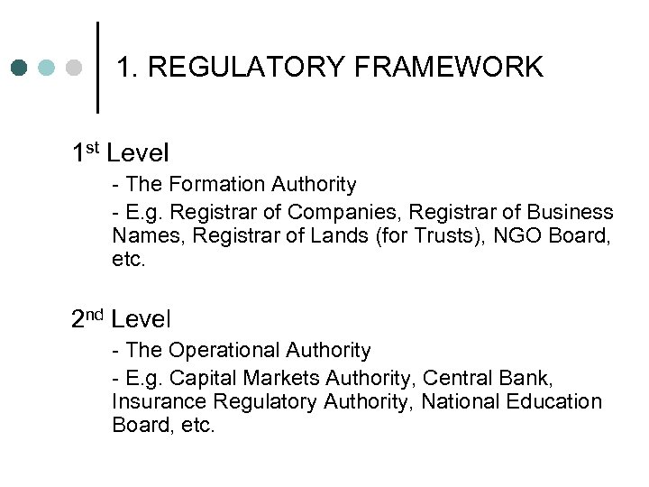 1. REGULATORY FRAMEWORK 1 st Level - The Formation Authority - E. g. Registrar