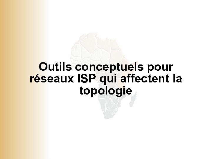 Outils conceptuels pour réseaux ISP qui affectent la topologie © 2001, Cisco Systems, Inc.