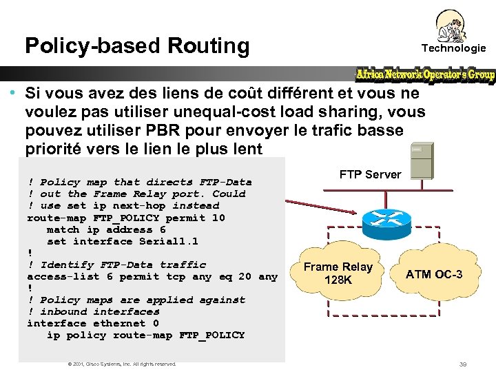Policy-based Routing Technologie • Si vous avez des liens de coût différent et vous