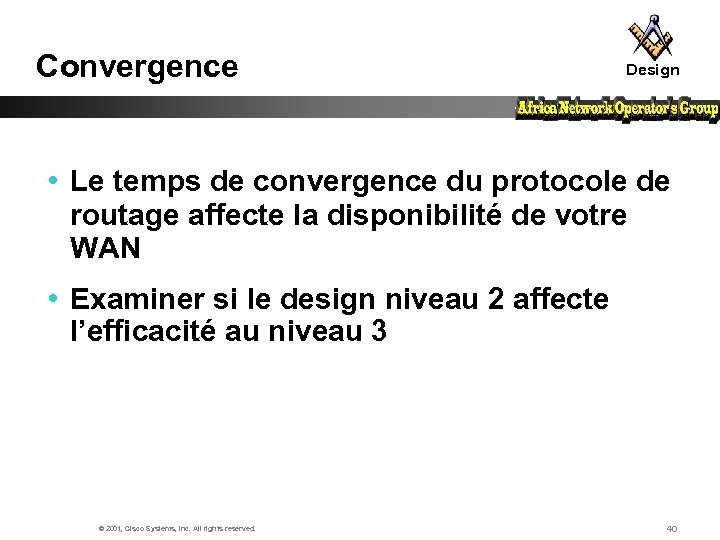 Convergence Design • Le temps de convergence du protocole de routage affecte la disponibilité