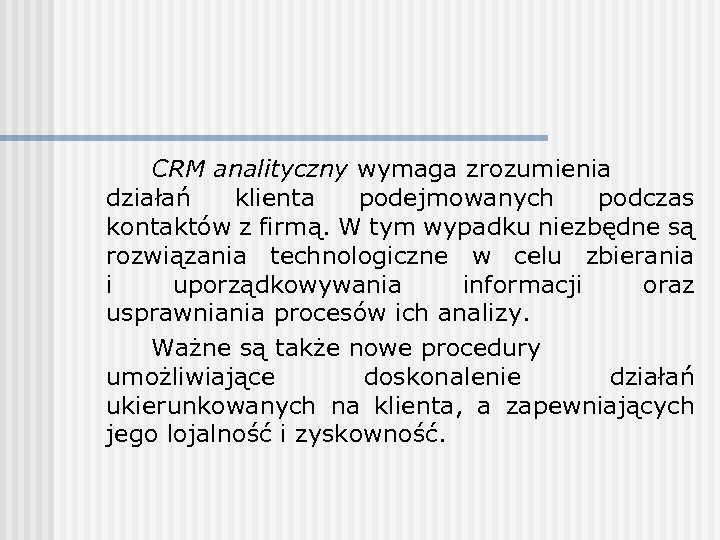 CRM analityczny wymaga zrozumienia działań klienta podejmowanych podczas kontaktów z firmą. W tym wypadku