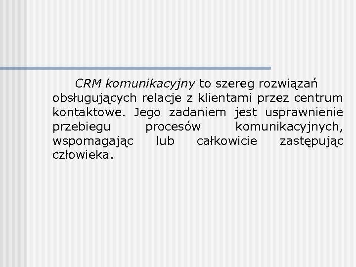 CRM komunikacyjny to szereg rozwiązań obsługujących relacje z klientami przez centrum kontaktowe. Jego zadaniem