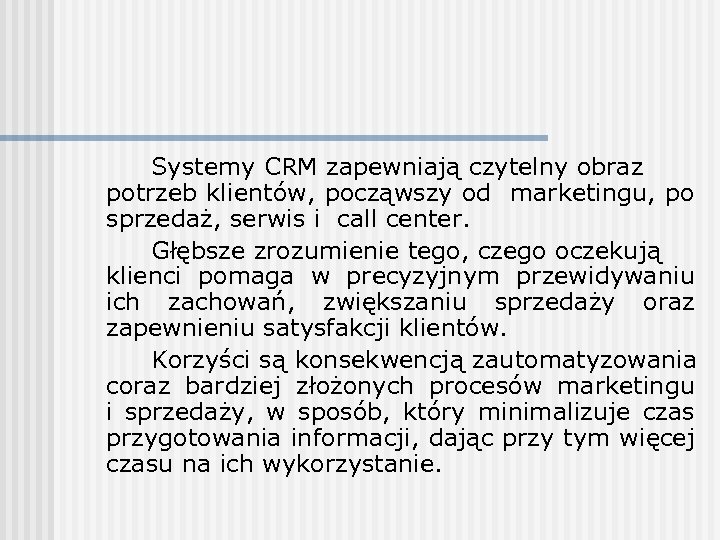 Systemy CRM zapewniają czytelny obraz potrzeb klientów, począwszy od marketingu, po sprzedaż, serwis i