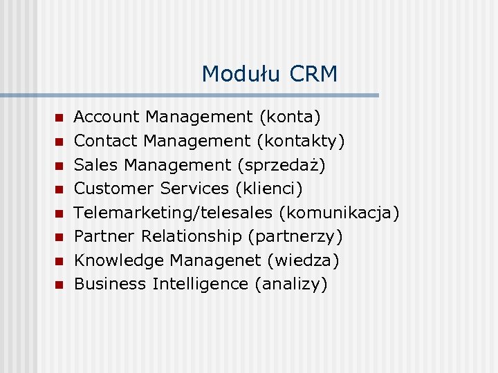 Modułu CRM n n n n Account Management (konta) Contact Management (kontakty) Sales Management