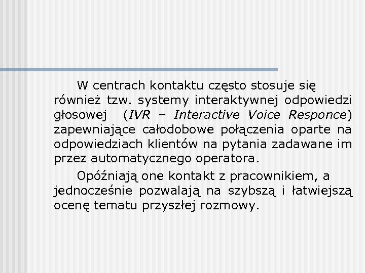 W centrach kontaktu często stosuje się również tzw. systemy interaktywnej odpowiedzi głosowej (IVR –