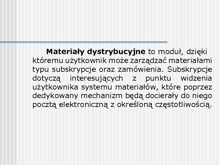 Materiały dystrybucyjne to moduł, dzięki któremu użytkownik może zarządzać materiałami typu subskrypcje oraz zamówienia.